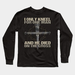 I Only Kneel For One Man God Long Sleeve T-Shirt